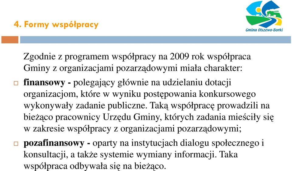 Taką współpracę prowadzili na bieżąco pracownicy Urzędu Gminy, których zadania mieściły się w zakresie współpracy z organizacjami