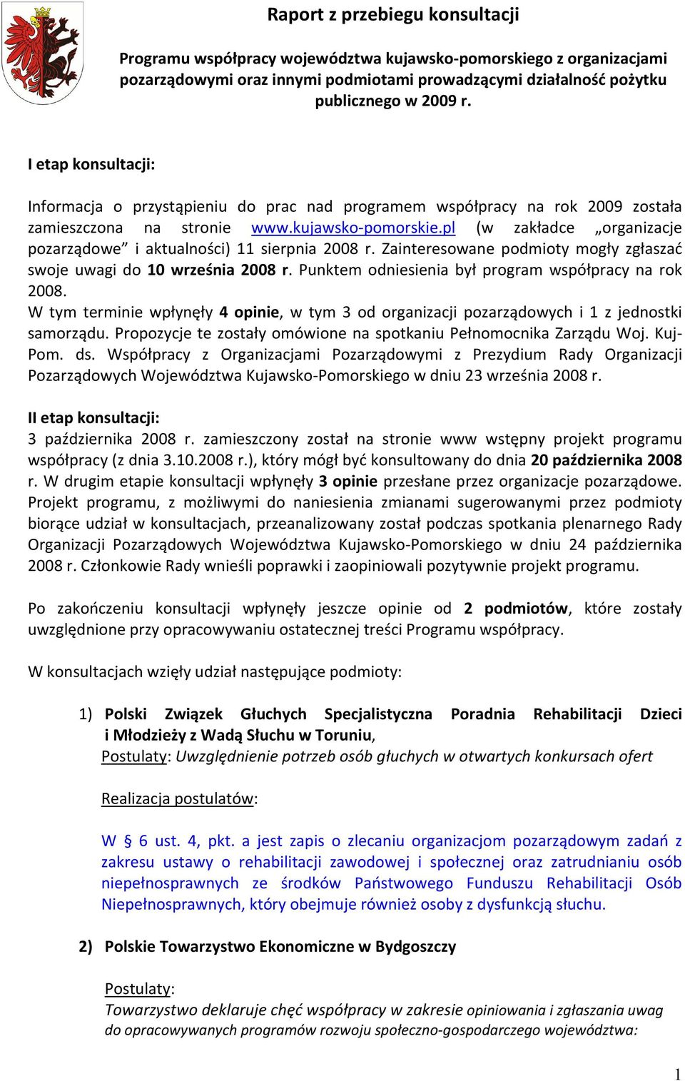 pl (w zakładce organizacje pozarządowe i aktualności) 11 sierpnia 2008 r. Zainteresowane podmioty mogły zgłaszać swoje uwagi do 10 września 2008 r.