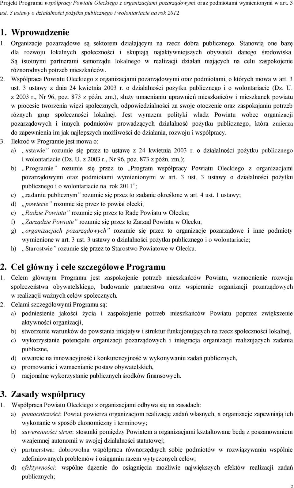 Są istotnymi partnerami samorządu lokalnego w realizacji działań mających na celu zaspokojenie różnorodnych potrzeb mieszkańców. 2.