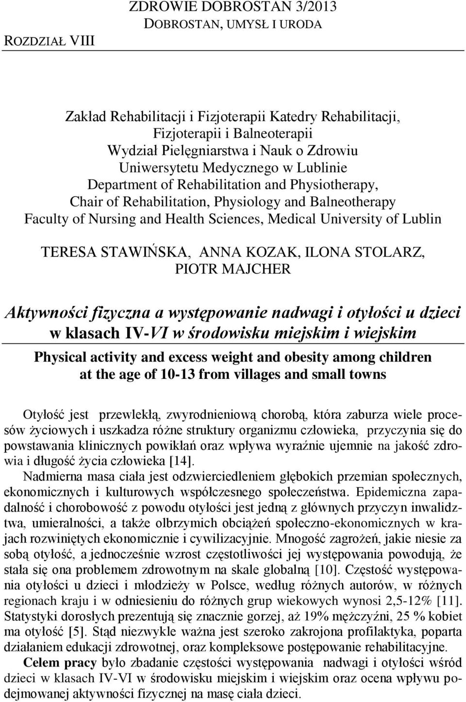 Lublin TERESA STAWIŃSKA, ANNA KOZAK, ILONA STOLARZ, PIOTR MAJCHER Aktywności fizyczna a występowanie nadwagi i otyłości u dzieci w klasach IV-VI w środowisku miejskim i wiejskim Physical activity and