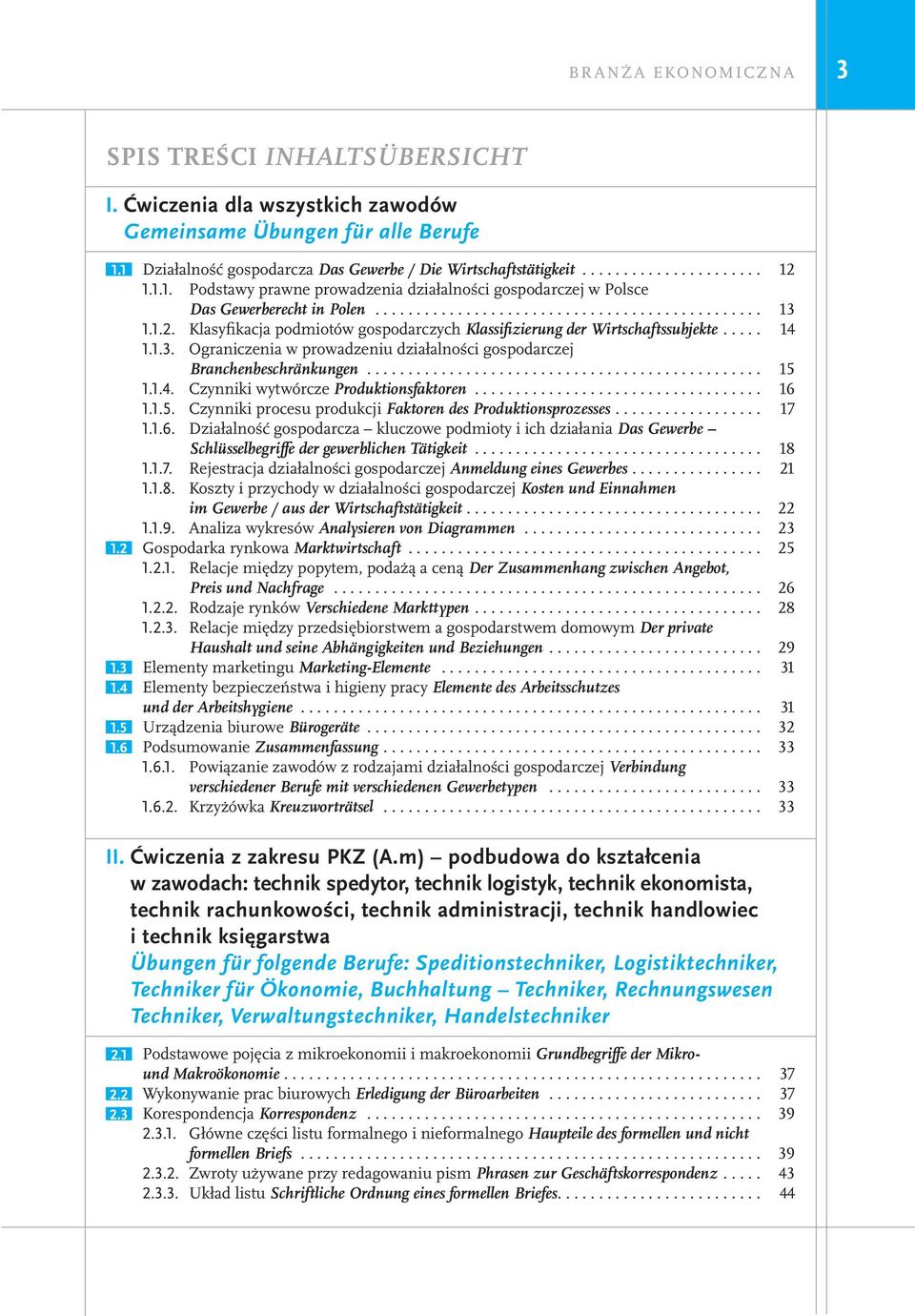 Klasyfikacja podmiotów gospodarczych Klassifizierung der Wirtschaftssubjekte..... 14 1.1.3. Ograniczenia w prowadzeniu działalności gospodarczej Branchenbeschränkungen................................................ 15 1.