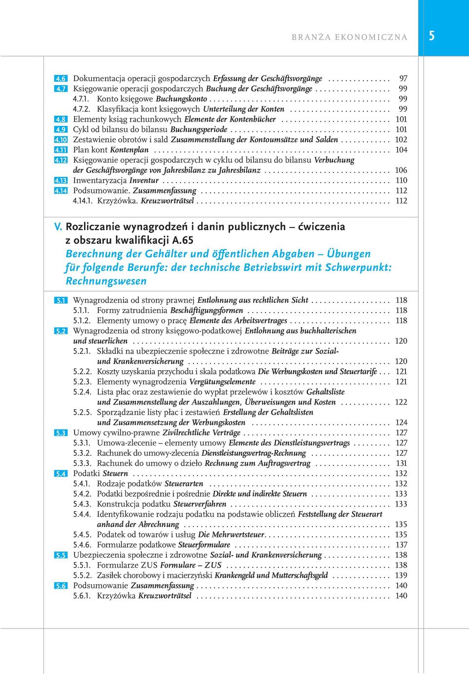 ......................... 101 4.9 Cykl od bilansu do bilansu Buchungsperiode...................................... 101 4.10 Zestawienie obrotów i sald Zusammenstellung der Kontoumsätze und Salden.