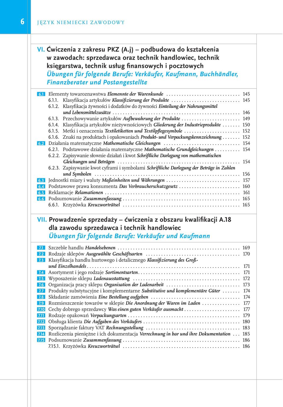 Finanzberater und Postangestellte 6.1 Elementy towaroznawstwa Elemennte der Warenkunde............................. 145 6.1.1. Klasyfikacja artykułów Klassifizierung der Produkte........................... 145 6.1.2.