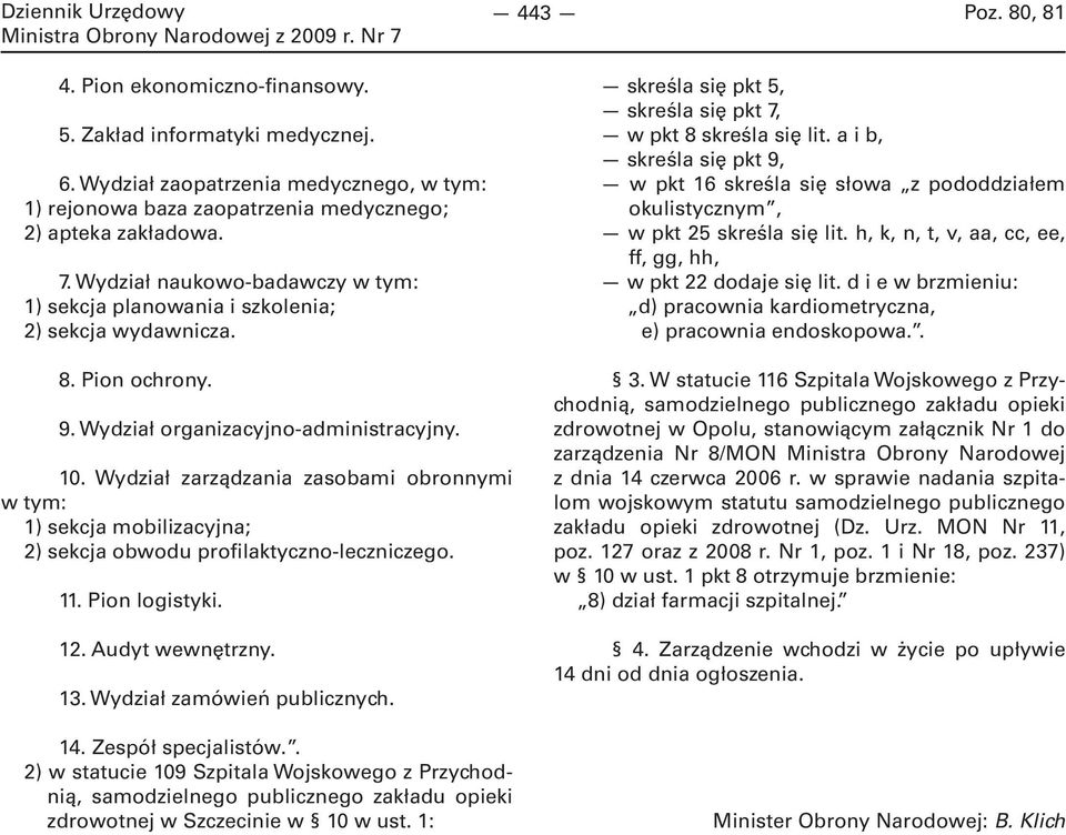 a i b, skreśla się pkt 9, w pkt 16 skreśla się słowa z pododdziałem okulistycznym, w pkt 25 skreśla się lit. h, k, n, t, v, aa, cc, ee, ff, gg, hh, w pkt 22 dodaje się lit.