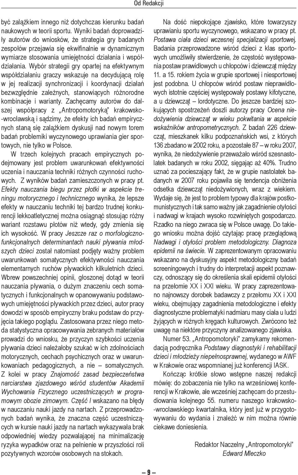 Wybór strategii gry opartej na efektywnym współdziałaniu graczy wskazuje na decydującą rolę w jej realizacji synchronizacji i koordynacji działań bezwzględnie zależnych, stanowiących różnorodne