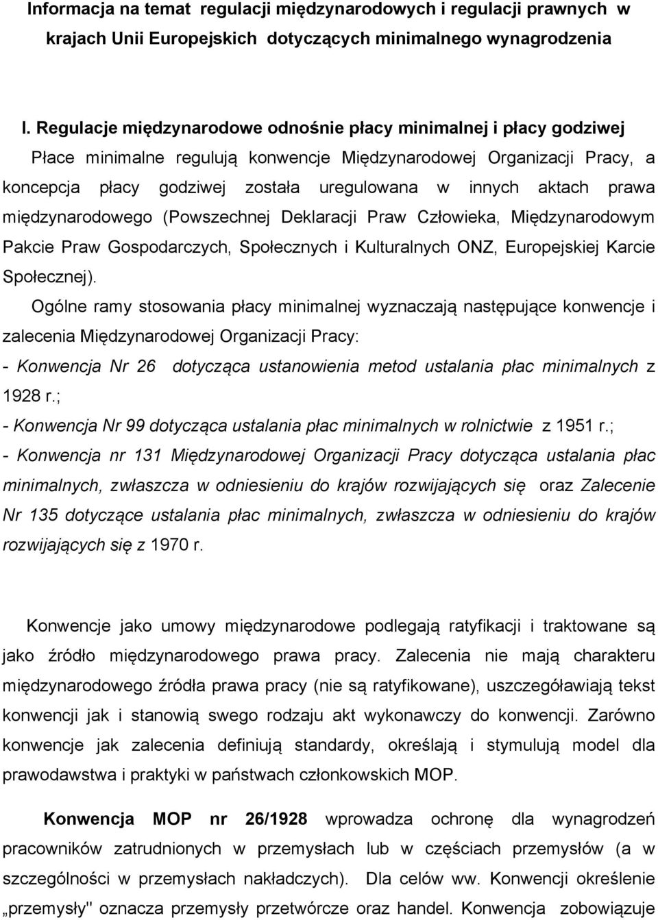 aktach prawa międzynarodowego (Powszechnej Deklaracji Praw Człowieka, Międzynarodowym Pakcie Praw Gospodarczych, Społecznych i Kulturalnych ONZ, Europejskiej Karcie Społecznej).