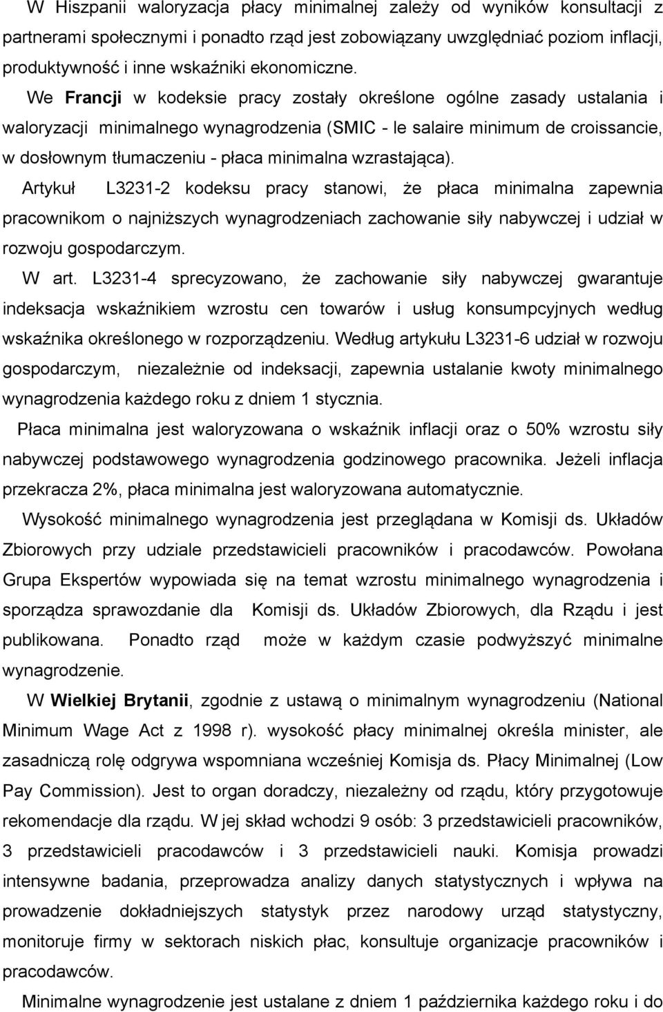 wzrastająca). Artykuł L3231-2 kodeksu pracy stanowi, że płaca minimalna zapewnia pracownikom o najniższych wynagrodzeniach zachowanie siły nabywczej i udział w rozwoju gospodarczym. W art.