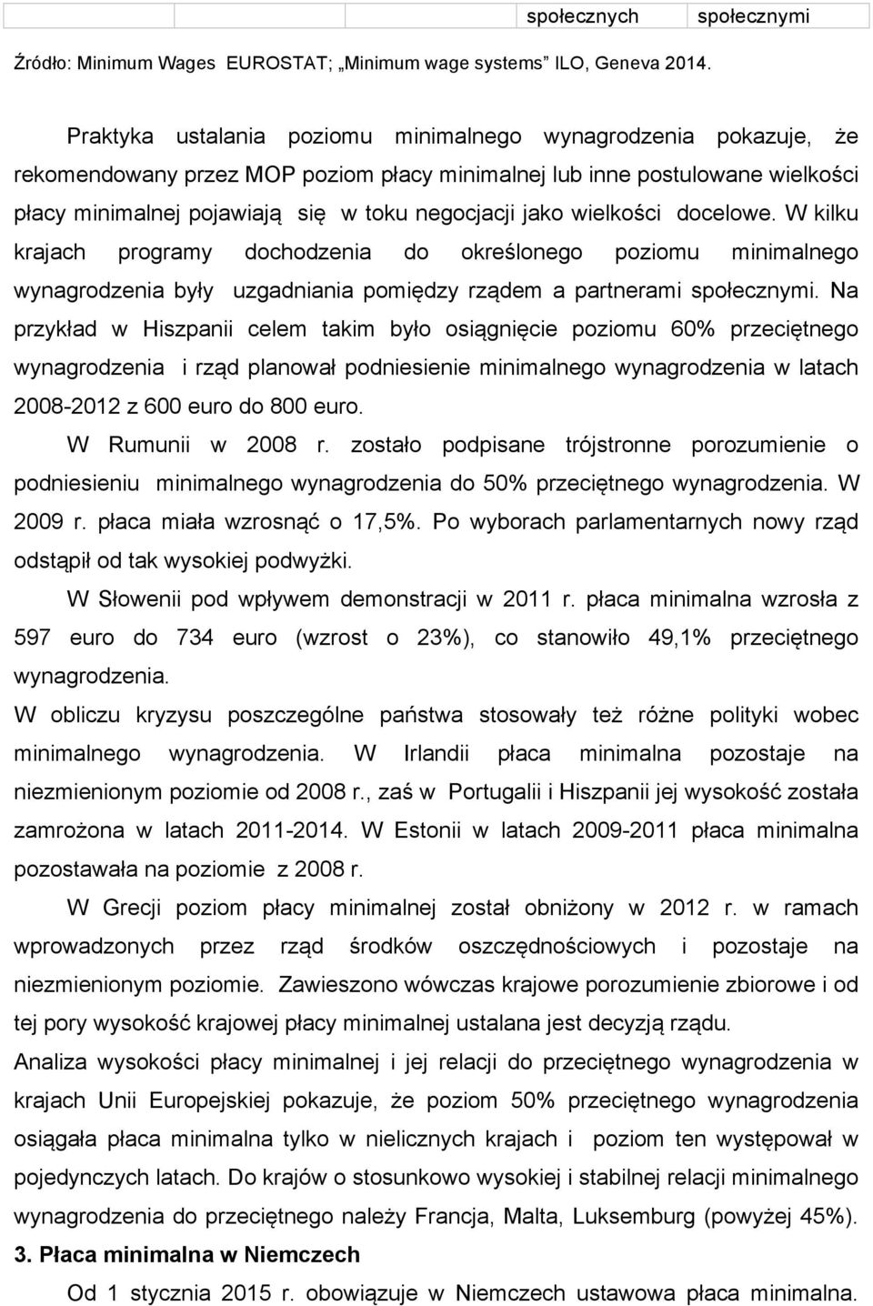 wielkości docelowe. W kilku krajach programy dochodzenia do określonego poziomu minimalnego wynagrodzenia były uzgadniania pomiędzy rządem a partnerami społecznymi.