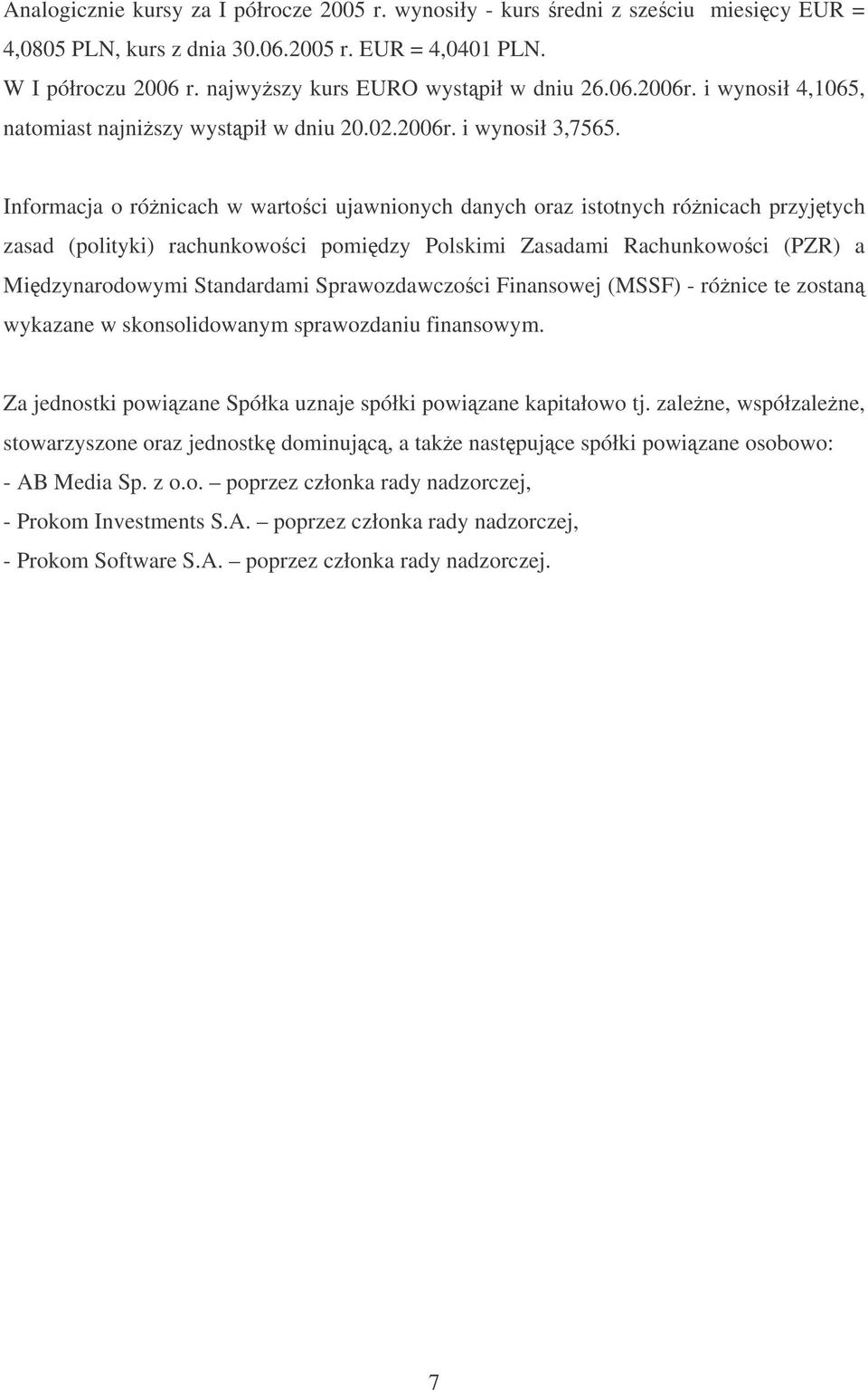 Informacja o rónicach w wartoci ujawnionych danych oraz istotnych rónicach przyjtych zasad (polityki) rachunkowoci pomidzy Polskimi Zasadami Rachunkowoci (PZR) a Midzynarodowymi Standardami