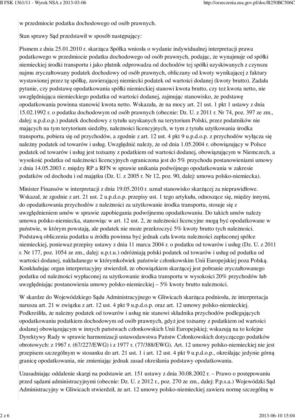 jako płatnik odprowadza od dochodów tej spółki uzyskiwanych z czynszu najmu zryczałtowany podatek dochodowy od osób prawnych, obliczany od kwoty wynikającej z faktury wystawionej przez tę spółkę,