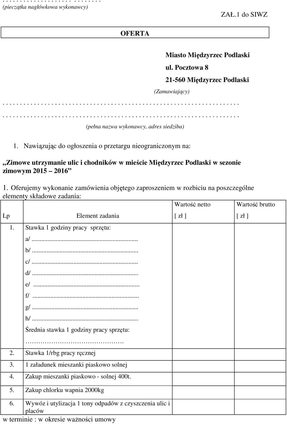 Nawiązując do ogłoszenia o przetargu nieograniczonym na: Zimowe utrzymanie ulic i chodników w mieście Międzyrzec Podlaski w sezonie zimowym 2015 2016 1.