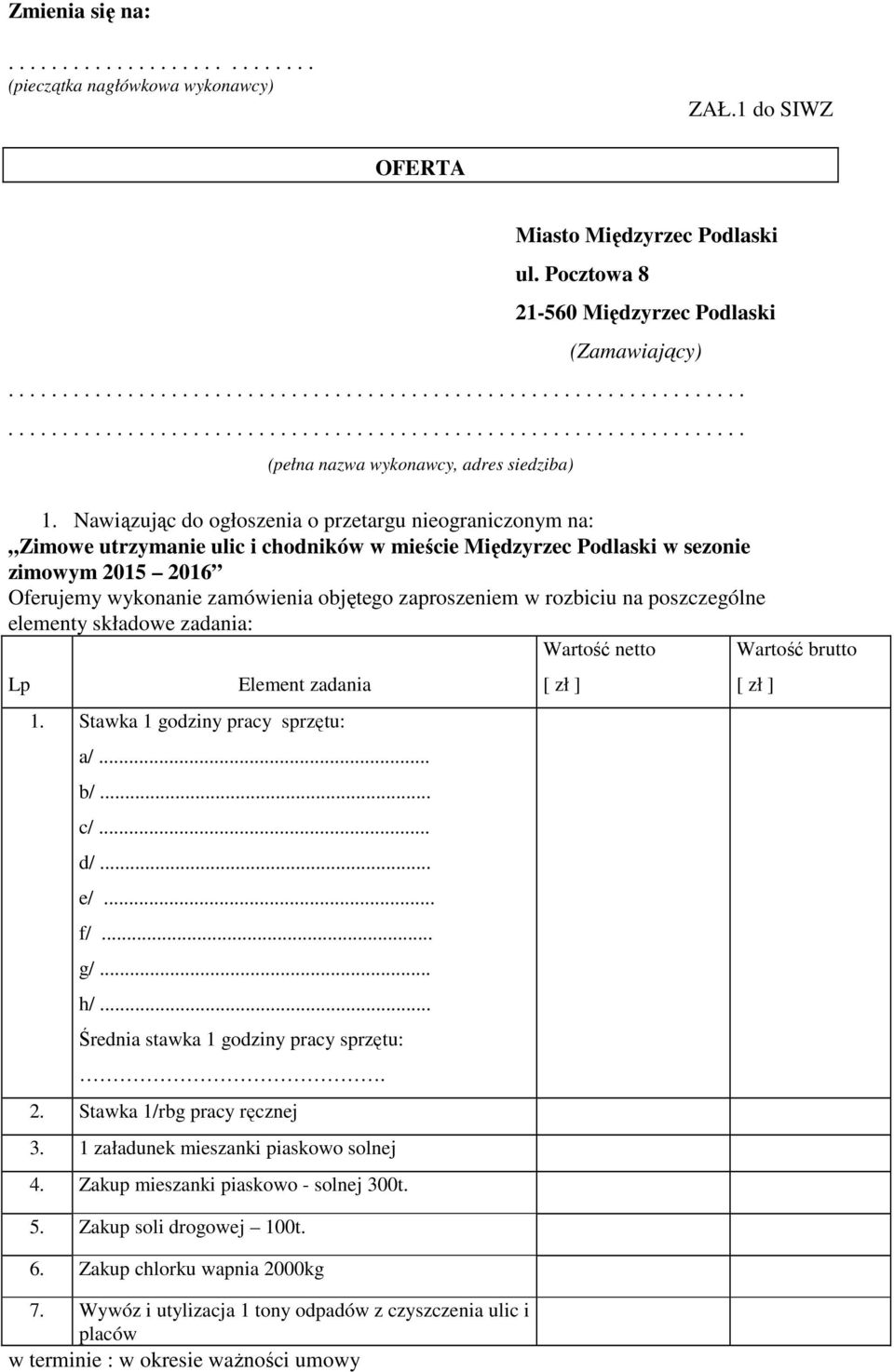 Nawiązując do ogłoszenia o przetargu nieograniczonym na: Zimowe utrzymanie ulic i chodników w mieście Międzyrzec Podlaski w sezonie zimowym 2015 2016 Oferujemy wykonanie zamówienia objętego