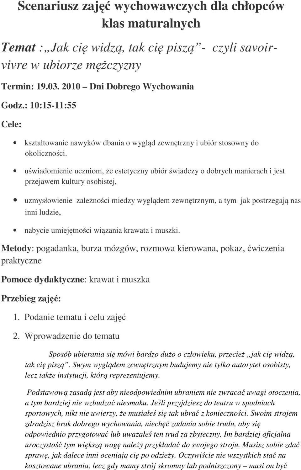 uświadomienie uczniom, że estetyczny ubiór świadczy o dobrych manierach i jest przejawem kultury osobistej, uzmysłowienie zależności miedzy wyglądem zewnętrznym, a tym jak postrzegają nas inni