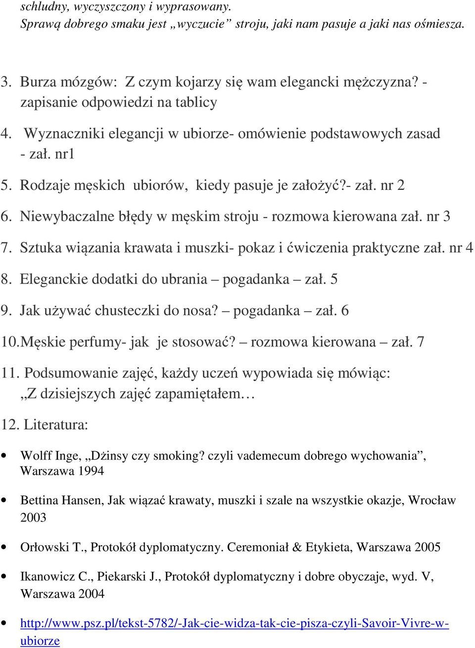 Niewybaczalne błędy w męskim stroju - rozmowa kierowana zał. nr 3 7. Sztuka wiązania krawata i muszki- pokaz i ćwiczenia praktyczne zał. nr 4 8. Eleganckie dodatki do ubrania pogadanka zał. 5 9.