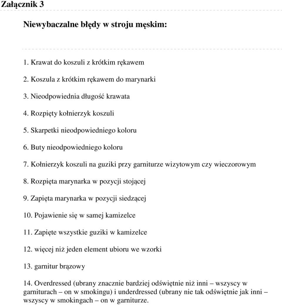 Rozpięta marynarka w pozycji stojącej 9. Zapięta marynarka w pozycji siedzącej 10. Pojawienie się w samej kamizelce 11. Zapięte wszystkie guziki w kamizelce 12.