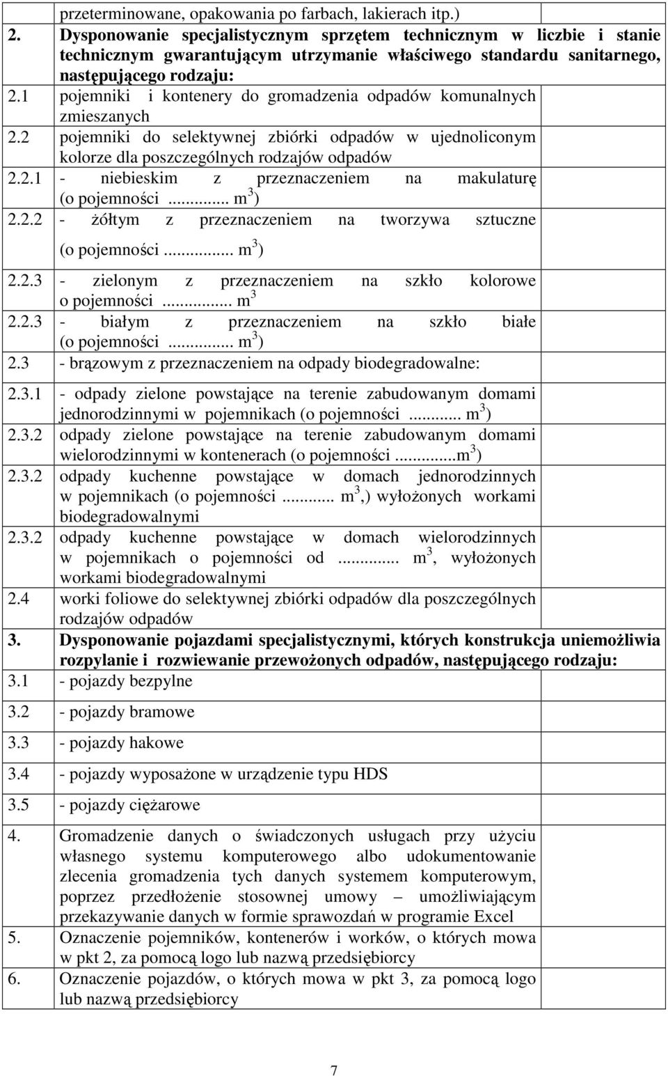 1 pojemniki i kontenery do gromadzenia odpadów komunalnych zmieszanych 2.2 pojemniki do selektywnej zbiórki odpadów w ujednoliconym kolorze dla poszczególnych rodzajów odpadów 2.2.1 - niebieskim z przeznaczeniem na makulaturę (o pojemności.