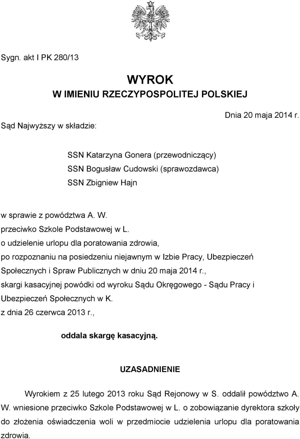 o udzielenie urlopu dla poratowania zdrowia, po rozpoznaniu na posiedzeniu niejawnym w Izbie Pracy, Ubezpieczeń Społecznych i Spraw Publicznych w dniu 20 maja 2014 r.