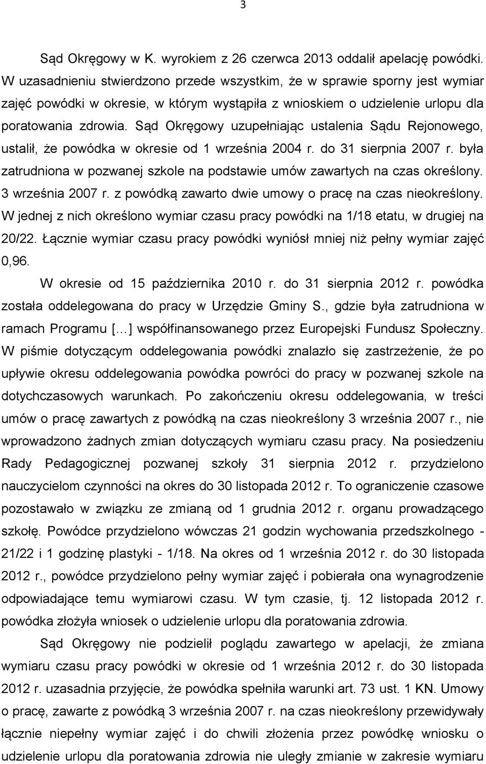 Sąd Okręgowy uzupełniając ustalenia Sądu Rejonowego, ustalił, że powódka w okresie od 1 września 2004 r. do 31 sierpnia 2007 r.