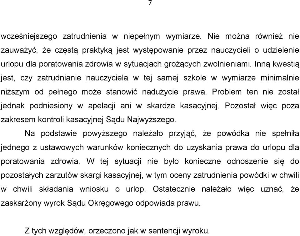 Inną kwestią jest, czy zatrudnianie nauczyciela w tej samej szkole w wymiarze minimalnie niższym od pełnego może stanowić nadużycie prawa.