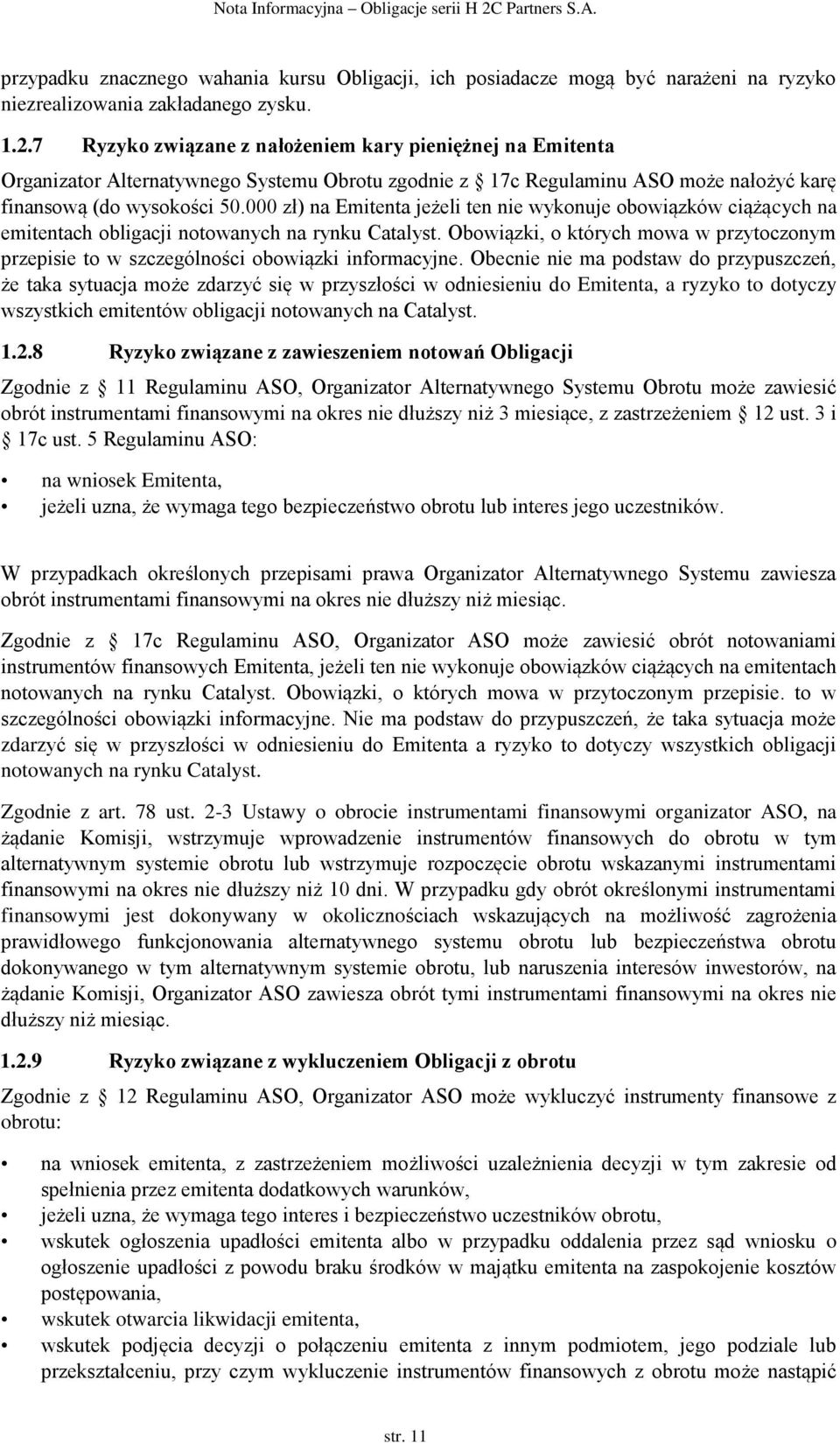 000 zł) na Emitenta jeżeli ten nie wykonuje obowiązków ciążących na emitentach obligacji notowanych na rynku Catalyst.