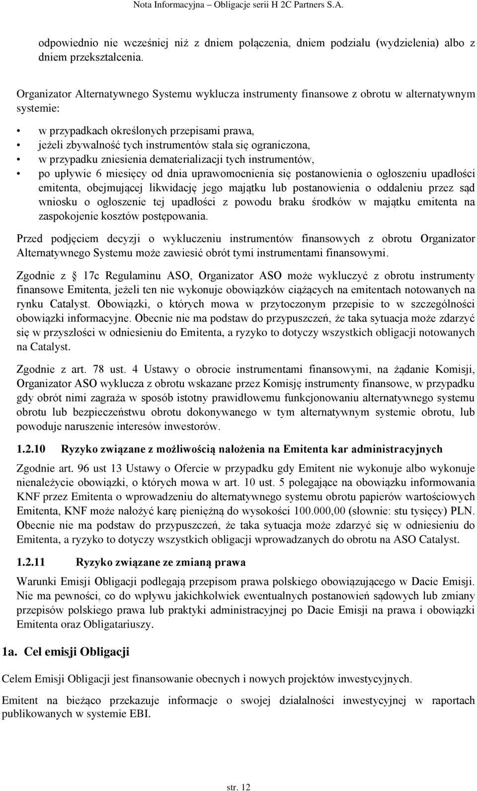 ograniczona, w przypadku zniesienia dematerializacji tych instrumentów, po upływie 6 miesięcy od dnia uprawomocnienia się postanowienia o ogłoszeniu upadłości emitenta, obejmującej likwidację jego