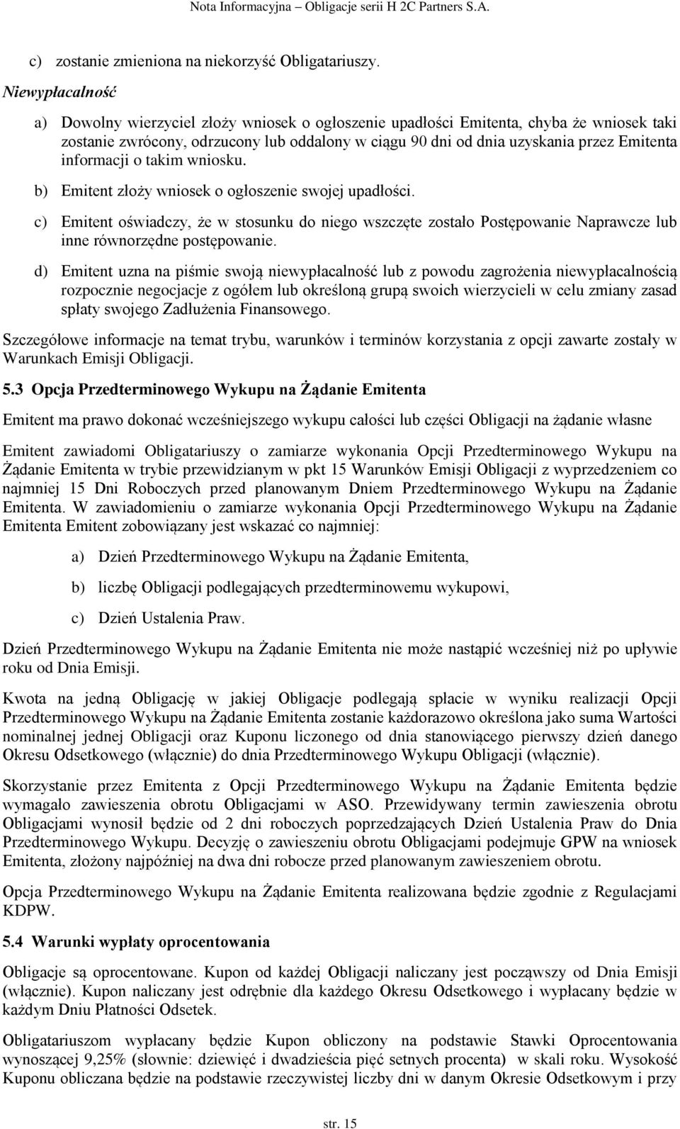 informacji o takim wniosku. b) Emitent złoży wniosek o ogłoszenie swojej upadłości.