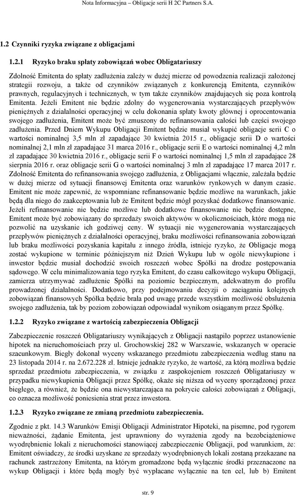 Jeżeli Emitent nie będzie zdolny do wygenerowania wystarczających przepływów pieniężnych z działalności operacyjnej w celu dokonania spłaty kwoty głównej i oprocentowania swojego zadłużenia, Emitent