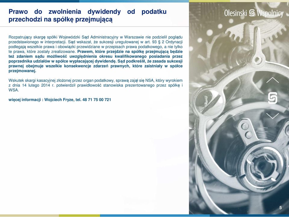 Prawem, które przejdzie na spółkę przejmującą będzie też zdaniem sądu możliwość uwzględnienia okresu kwalifikowanego posiadania przez poprzednika udziałów w spółce wypłacającej dywidendę.