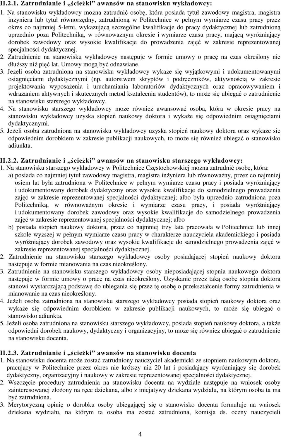 co najmniej 5-letni, wykazującą szczególne kwalifikacje do pracy dydaktycznej lub zatrudnioną uprzednio poza Politechniką, w równowaŝnym okresie i wymiarze czasu pracy, mającą wyróŝniający dorobek