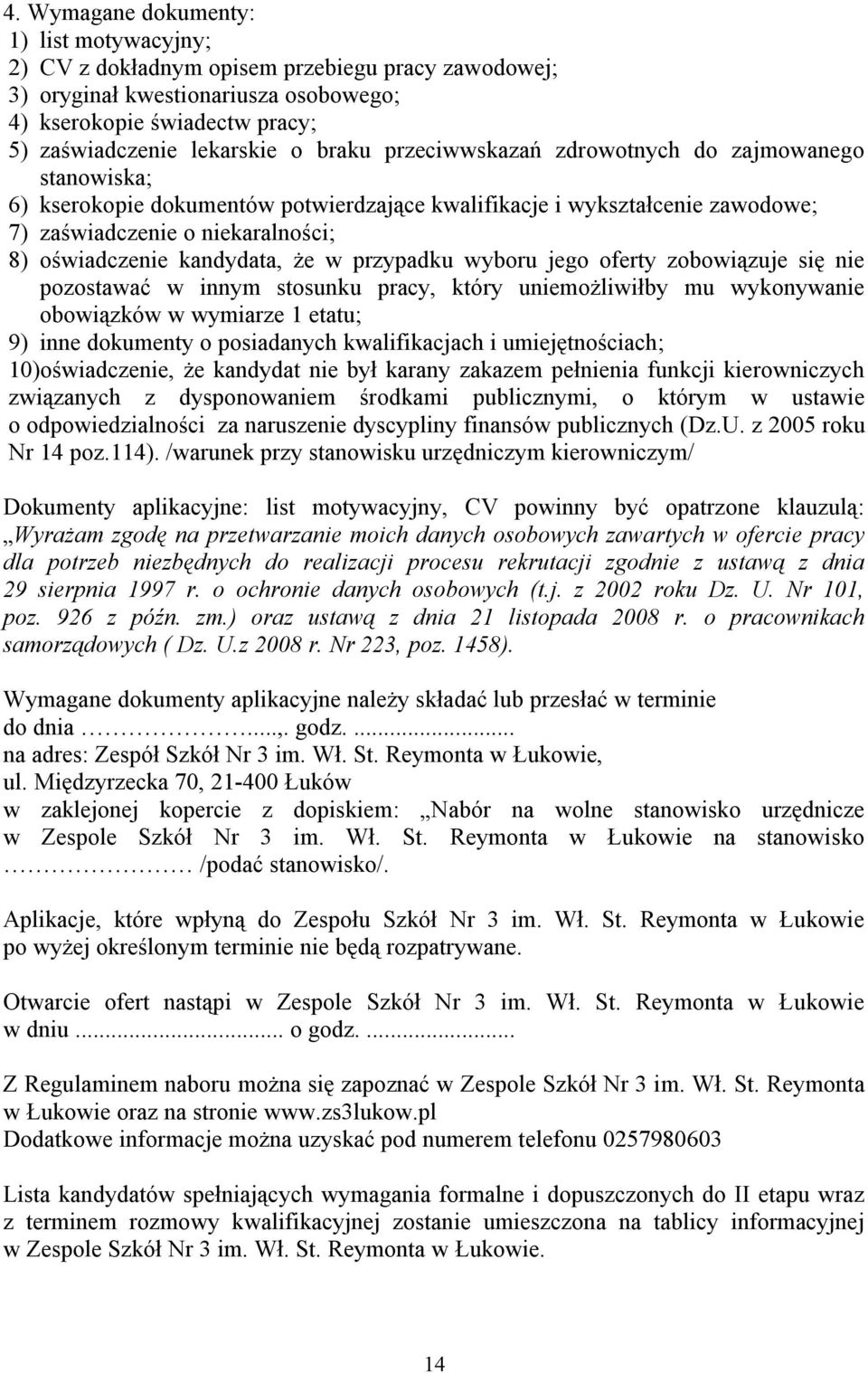 że w przypadku wyboru jego oferty zobowiązuje się nie pozostawać w innym stosunku pracy, który uniemożliwiłby mu wykonywanie obowiązków w wymiarze 1 etatu; 9) inne dokumenty o posiadanych