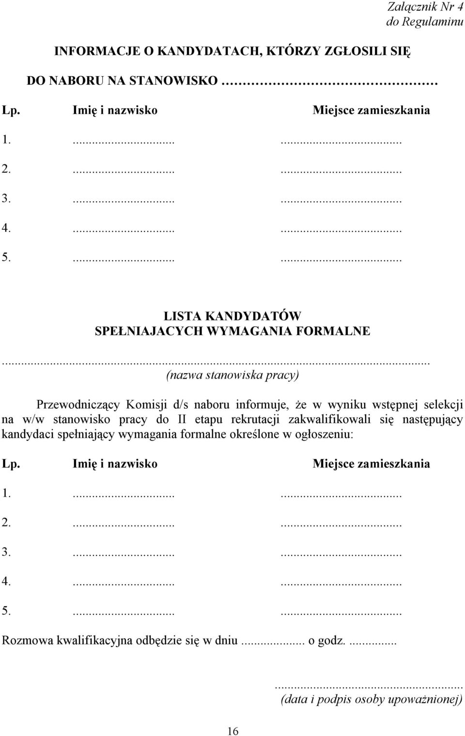 .. (nazwa stanowiska pracy) Przewodniczący Komisji d/s naboru informuje, że w wyniku wstępnej selekcji na w/w stanowisko pracy do II etapu rekrutacji zakwalifikowali