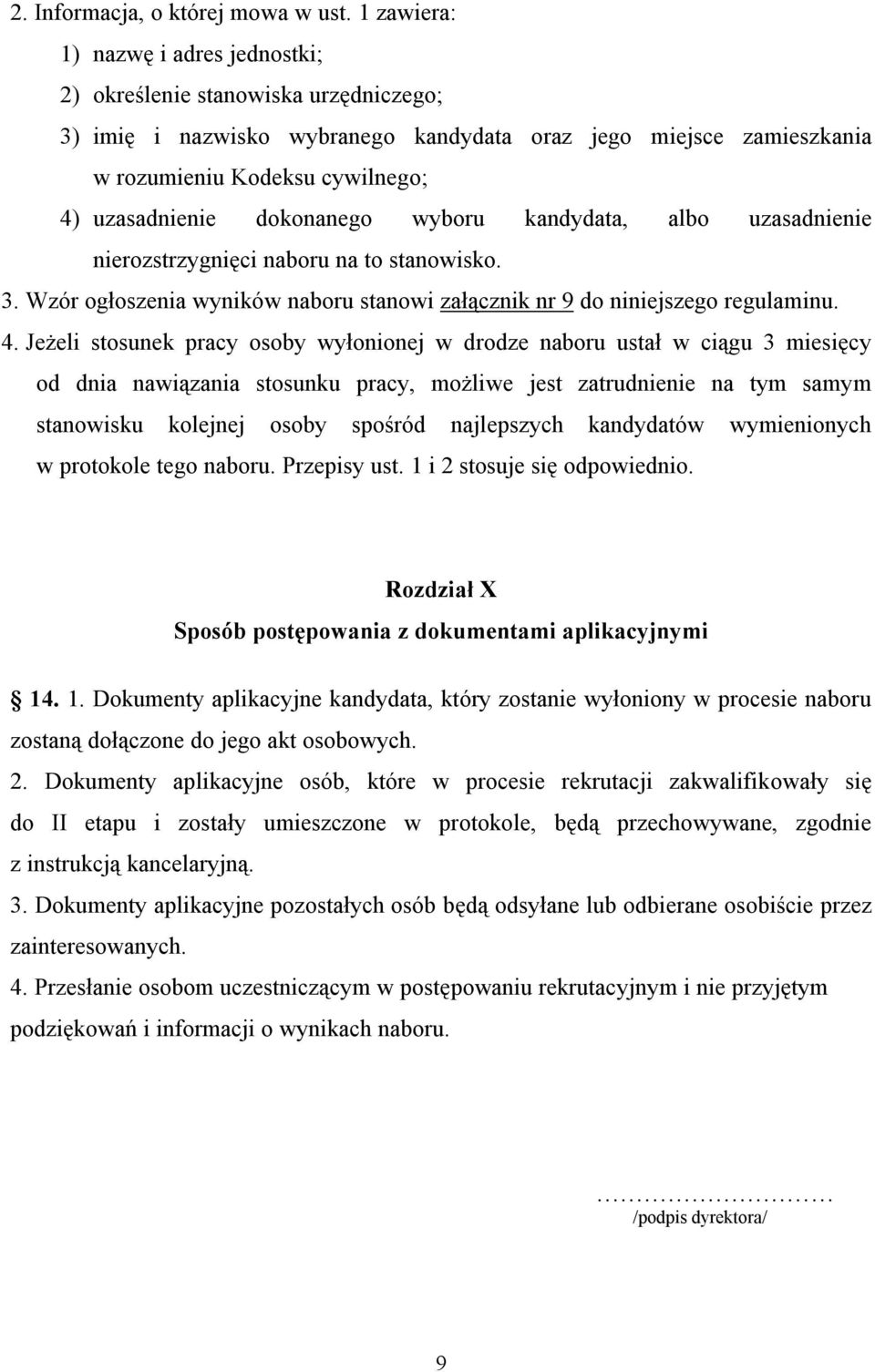 dokonanego wyboru kandydata, albo uzasadnienie nierozstrzygnięci naboru na to stanowisko. 3. Wzór ogłoszenia wyników naboru stanowi załącznik nr 9 do niniejszego regulaminu. 4.