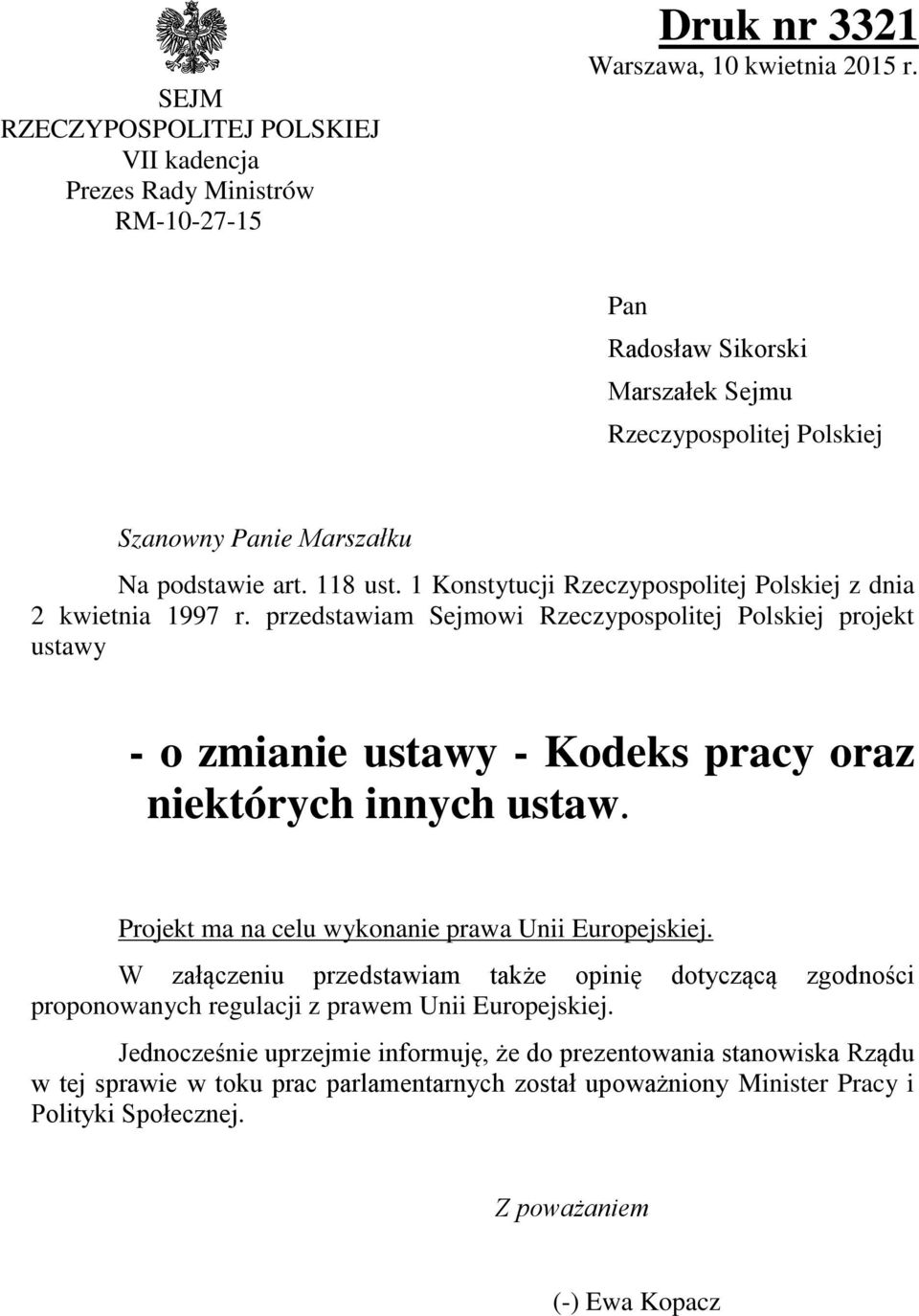 przedstawiam Sejmowi Rzeczypospoitej Poskiej projekt ustawy - o zmianie ustawy - Kodeks pracy oraz niektórych innych ustaw. Projekt ma na ceu wykonanie prawa Unii Europejskiej.