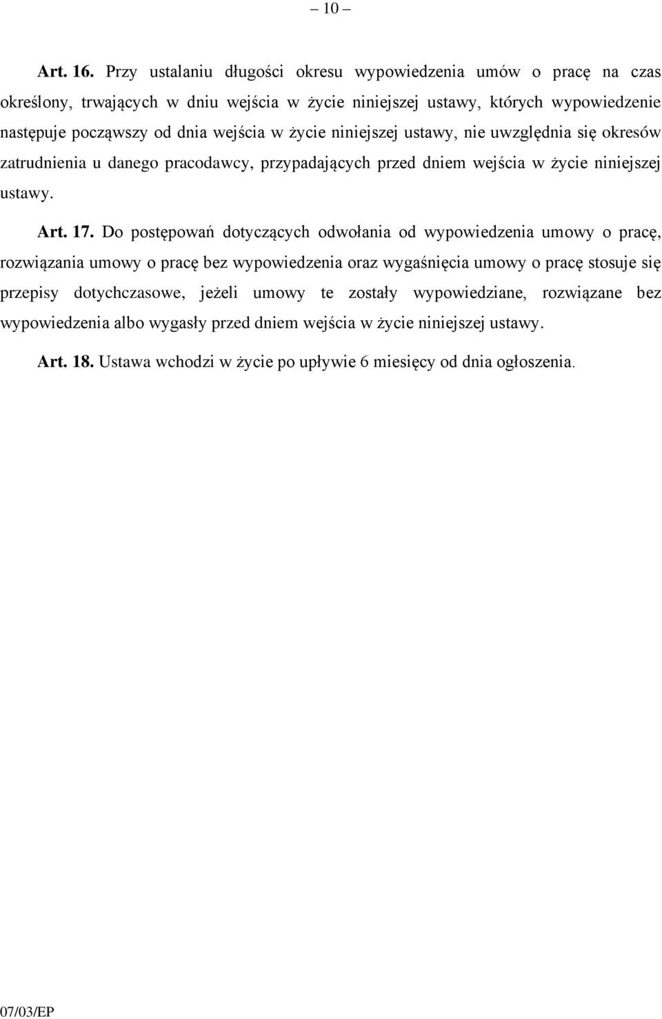 w życie niniejszej ustawy, nie uwzgędnia się okresów zatrudnienia u danego pracodawcy, przypadających przed dniem wejścia w życie niniejszej ustawy. Art. 17.