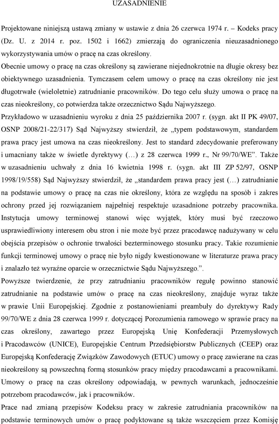 Obecnie umowy o pracę na czas okreśony są zawierane niejednokrotnie na długie okresy bez obiektywnego uzasadnienia.