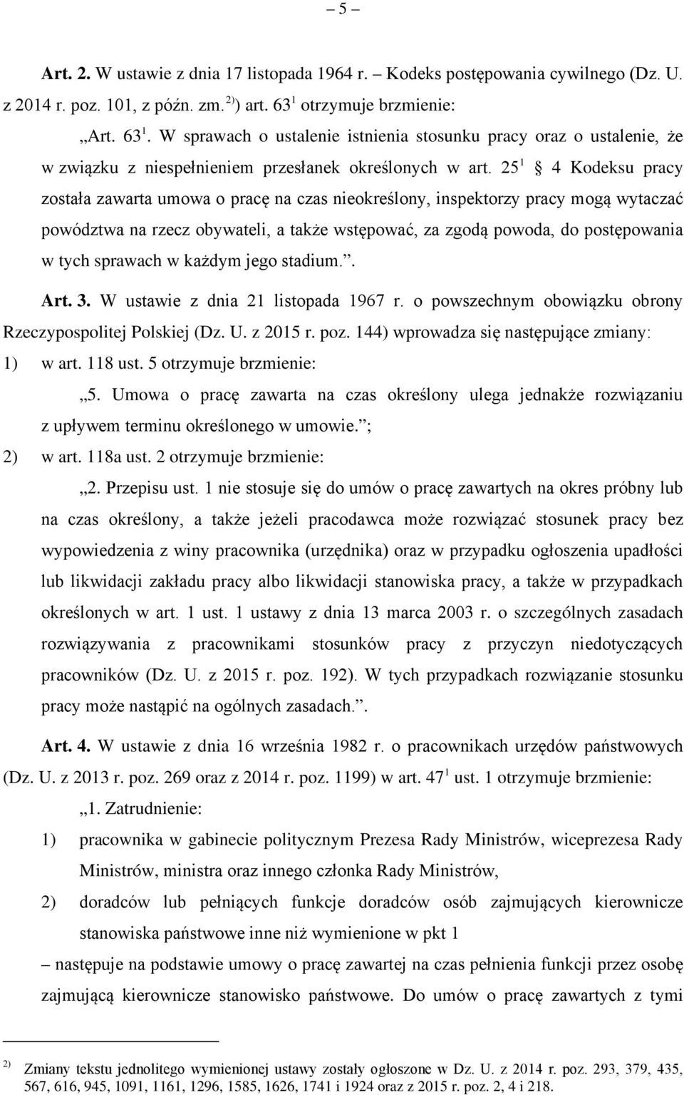 25 1 4 Kodeksu pracy została zawarta umowa o pracę na czas nieokreśony, inspektorzy pracy mogą wytaczać powództwa na rzecz obywatei, a także wstępować, za zgodą powoda, do postępowania w tych