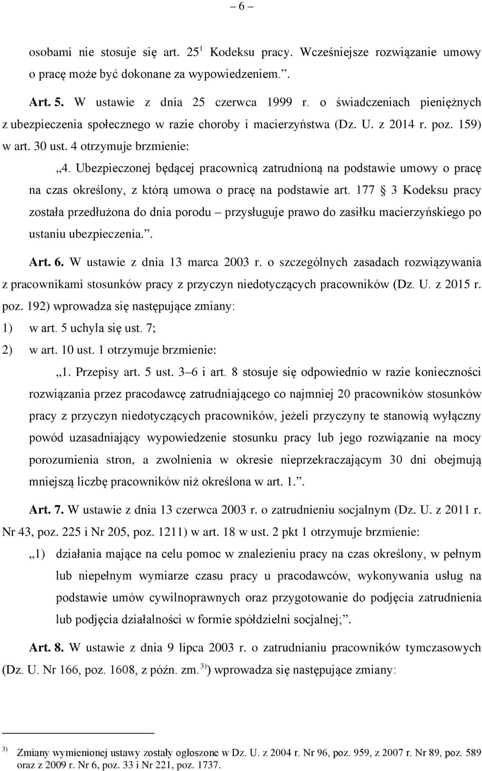 Ubezpieczonej będącej pracownicą zatrudnioną na podstawie umowy o pracę na czas okreśony, z którą umowa o pracę na podstawie art.