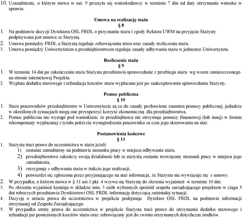 Umowa pomiędzy FRDL a Stażystą reguluje zobowiązania stron oraz zasady rozliczenia stażu. 3. Umowa pomiędzy Uniwersytetem a przedsiębiorstwem reguluje zasady odbywania stażu w jednostce Uniwersytetu.