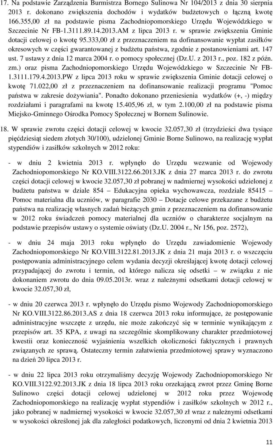 333,00 zł z przeznaczeniem na dofinansowanie wypłat zasiłków okresowych w części gwarantowanej z budŝetu państwa, zgodnie z postanowieniami art. 147 ust. 7 ustawy z dnia 12 marca 2004 r.