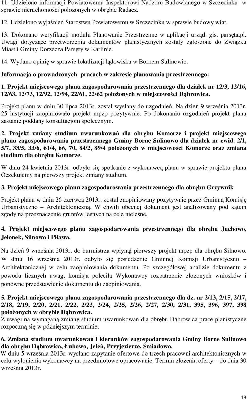 kacji urząd. gis. parsęta.pl. Uwagi dotyczące przetworzenia dokumentów planistycznych zostały zgłoszone do Związku Miast i Gminy Dorzecza Parsęty w Karlinie. 14.