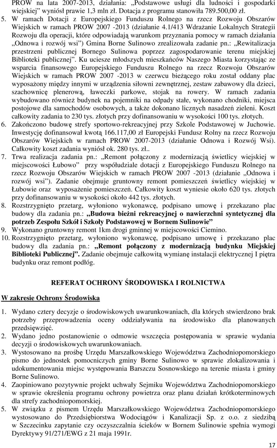 1/413 WdraŜanie Lokalnych Strategii Rozwoju dla operacji, które odpowiadają warunkom przyznania pomocy w ramach działania Odnowa i rozwój wsi ) Gmina Borne Sulinowo zrealizowała zadanie pn.