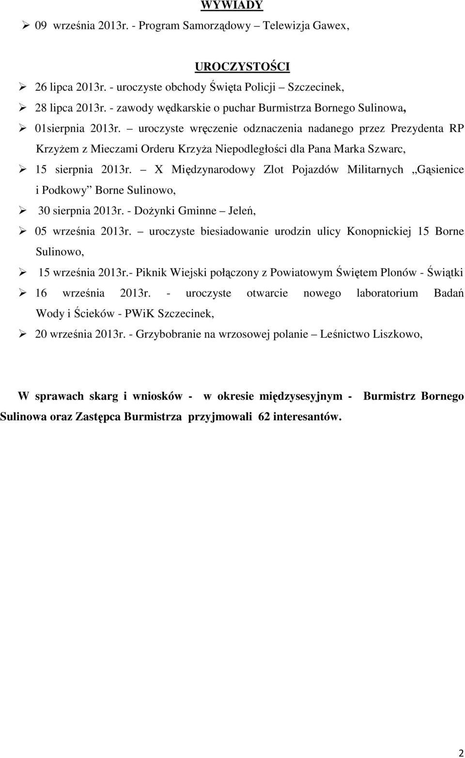 uroczyste wręczenie odznaczenia nadanego przez Prezydenta RP KrzyŜem z Mieczami Orderu KrzyŜa Niepodległości dla Pana Marka Szwarc, 15 sierpnia 2013r.