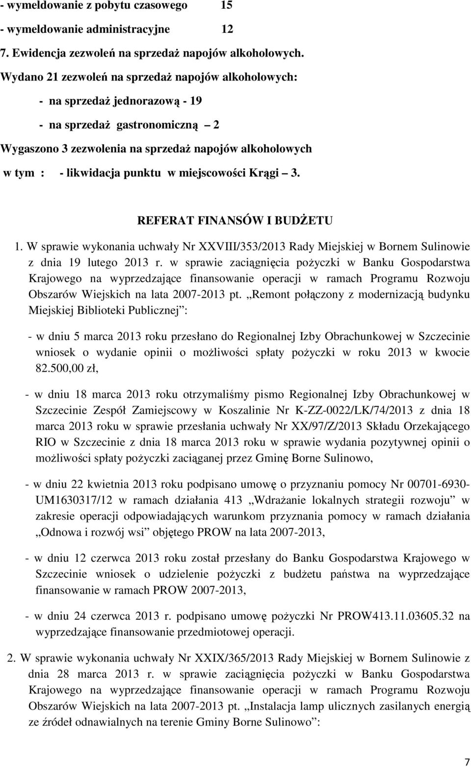 w miejscowości Krągi 3. REFERAT FINANSÓW I BUDśETU 1. W sprawie wykonania uchwały Nr XXVIII/353/2013 Rady Miejskiej w Bornem Sulinowie z dnia 19 lutego 2013 r.