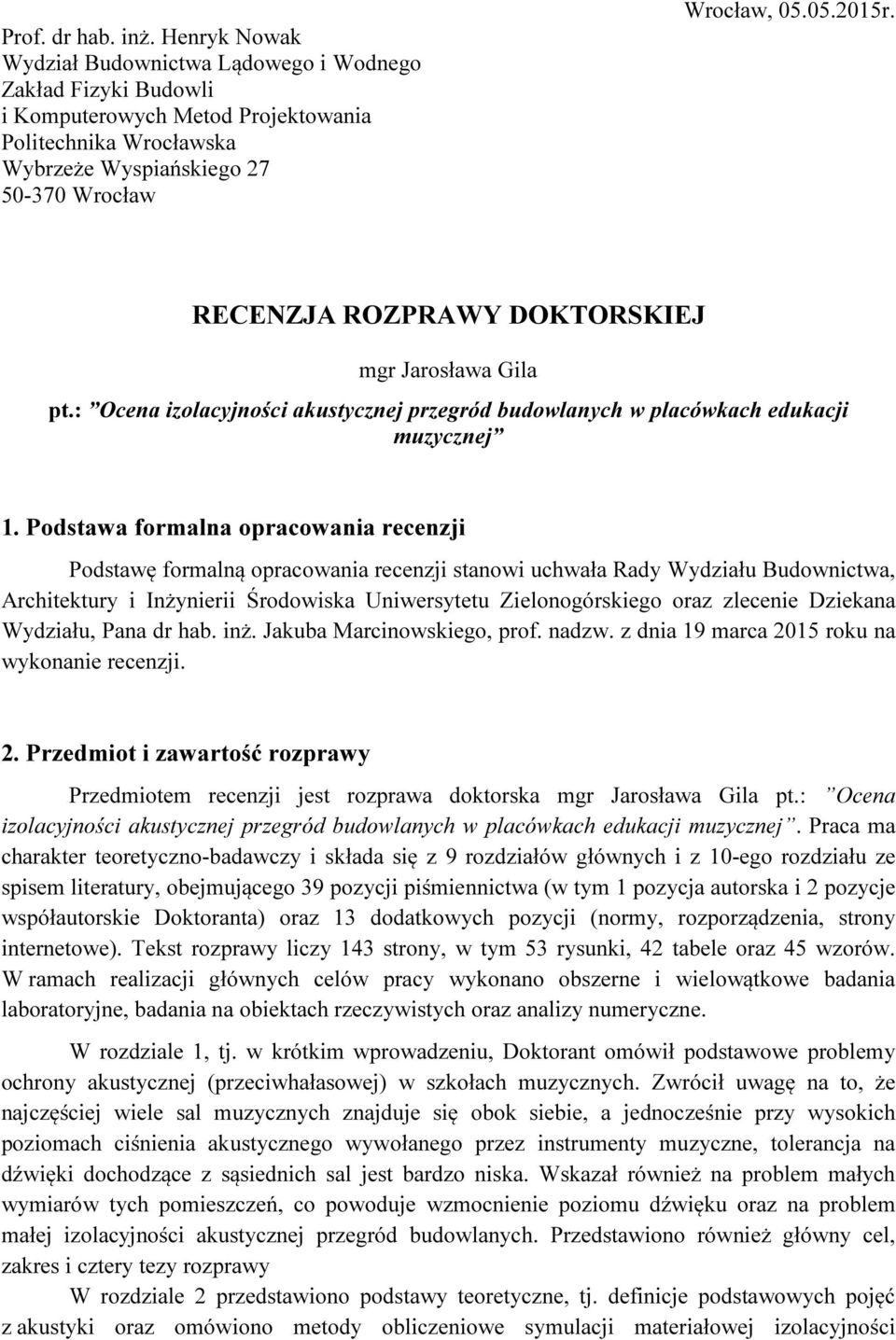 RECENZJA ROZPRAWY DOKTORSKIEJ mgr Jarosława Gila pt.: Ocena izolacyjności akustycznej przegród budowlanych w placówkach edukacji muzycznej 1.