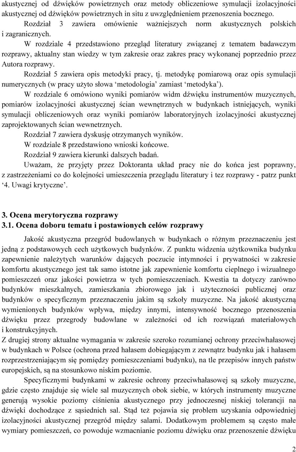 W rozdziale 4 przedstawiono przegląd literatury związanej z tematem badawczym rozprawy, aktualny stan wiedzy w tym zakresie oraz zakres pracy wykonanej poprzednio przez Autora rozprawy.