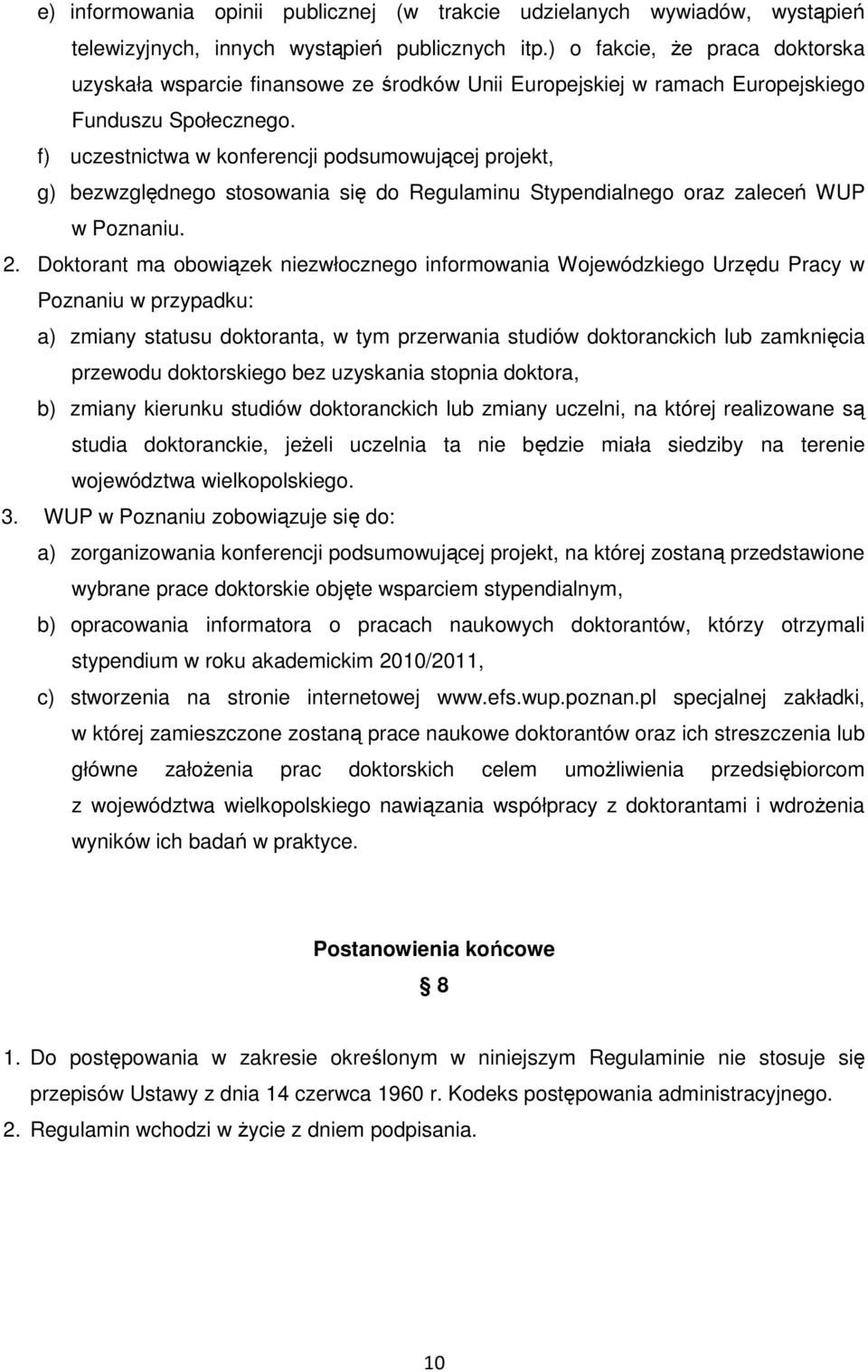 f) uczestnictwa w konferencji podsumowującej projekt, g) bezwzględnego stosowania się do Regulaminu Stypendialnego oraz zaleceń WUP w Poznaniu. 2.