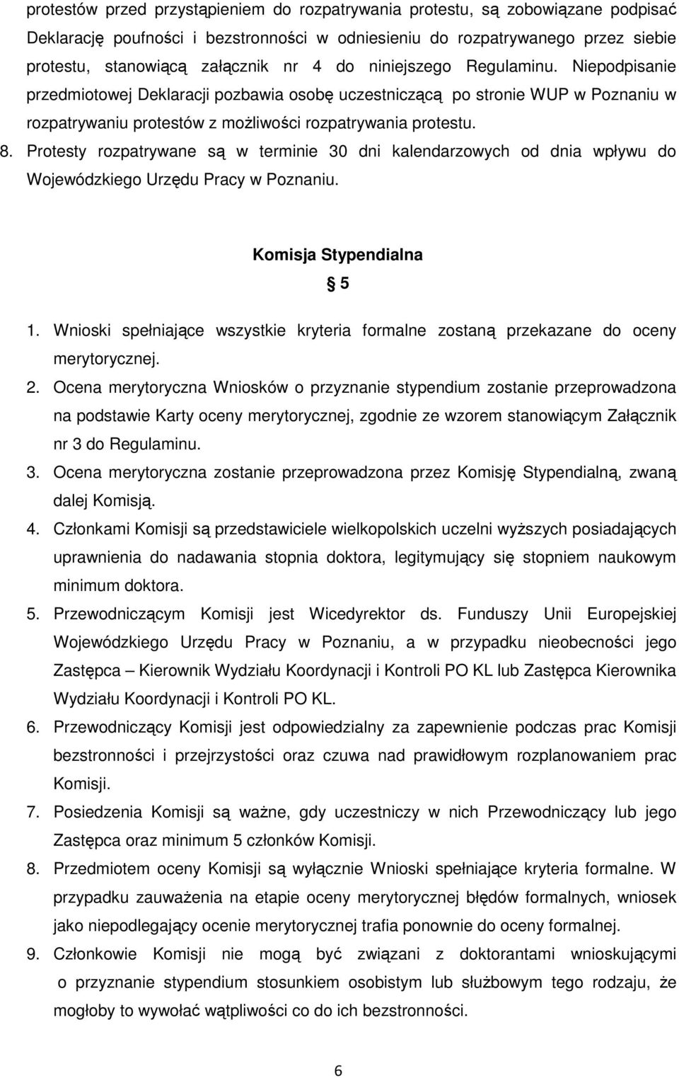 Protesty rozpatrywane są w terminie 30 dni kalendarzowych od dnia wpływu do Wojewódzkiego Urzędu Pracy w Poznaniu. Komisja Stypendialna 5 1.