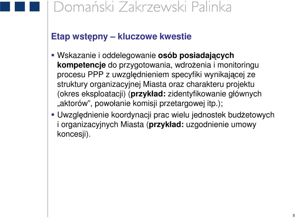 projektu (okres eksploatacji) (przykład: zidentyfikowanie głównych aktorów, powołanie komisji przetargowej itp.