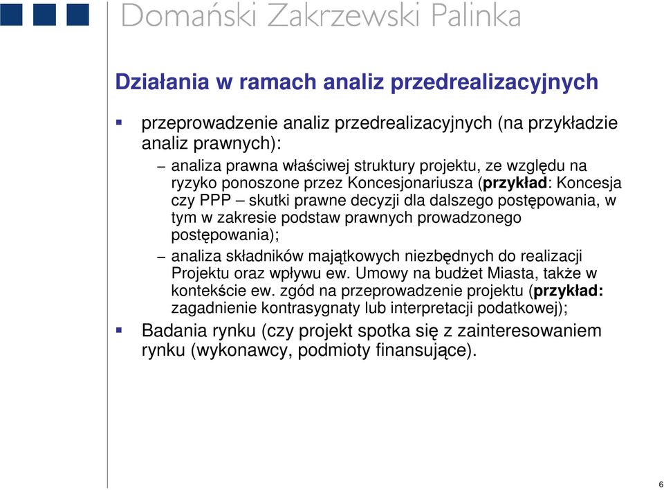 prowadzonego postępowania); analiza składników majątkowych niezbędnych do realizacji Projektu oraz wpływu ew. Umowy na budŝet Miasta, takŝe w kontekście ew.