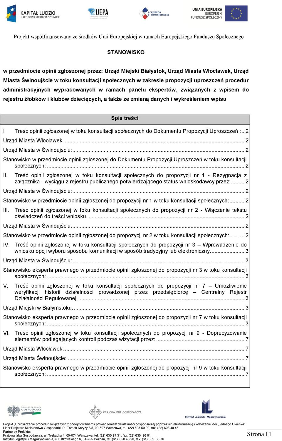 zgłoszonej w toku konsultacji społecznych do Dokumentu Propozycji Uproszczeń :.. 2 Urząd Miasta Włocławek... 2... 2 Stanowisko w przedmiocie opinii zgłoszonej do Dokumentu Propozycji Uproszczeń w toku konsultacji społecznych:.